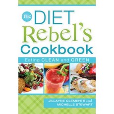 The Diet Rebel's Cookbook: Eating Clean and Green Paperback, Cedar Fort