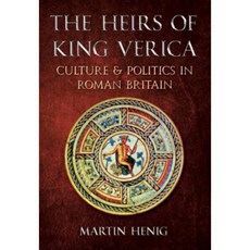 The Heirs of King Verica: Culture & Politics in Roman Britain Paperback, Amberley Publishing