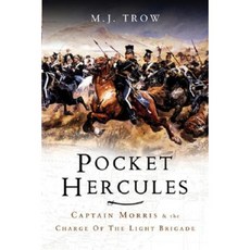 The Pocket Hercules: Captain Morris and the Charge of the Light Brigade Hardcover, Pen & Sword Books
