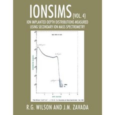 Ionsims (Vol. 4): Ion Implanted Depth Distributions Measured Using Secondary Ion Mass Spectrometry Paperback, Outskirts Press
