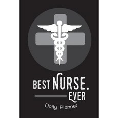 Daily Planner - Best Nurse Ever: Nurse Planner Daily Planner and Day Organizer Monthly Planner Paperback, Createspace Independent Publishing Platform