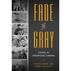 Fade to Gray: Aging in American Cinema Paperback, University of Texas Press