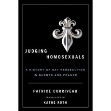 Judging Homosexuals: A History of Gay Persecution in Quebec and France Paperback, UBC Press