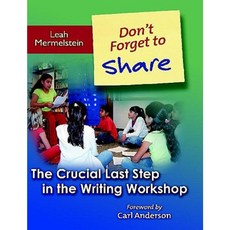 Don't Forget to Share: The Crucial Last Step in the Writing Workshop Paperback, Heinemann Educational Books