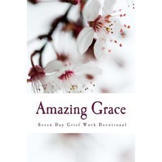Amazing Grace: Seven Day Grief Devotional Paperback, Createspace Independent Publishing Platform
