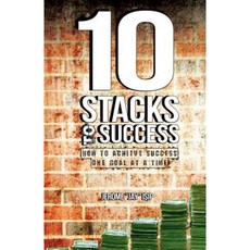 10 Stacks to Success: How to Achieve Success One Goal at a Time Paperback, Createspace Independent Publishing Platform