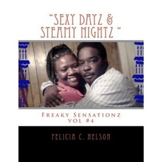 "Sexy Dayz & Steamy Nightz " ( Freaky Sensationz Vol#4): Freaky Sensationz Vol #4 Paperback, Createspace Independent Publishing Platform