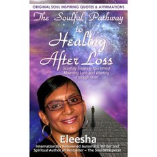 The Soulful Pathway to Healing After Loss: Soulfully Inspiring You Whilst Mourning Loss and Working Through Grief Paperback, Createspace
