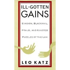 Ill-Gotten Gains: Evasion Blackmail Fraud and Kindred Puzzles of the Law Hardcover, University of Chicago Press