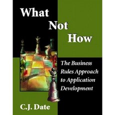 What Not How: Business Rules Approach to Application Development Paperback, Addison-Wesley Professional