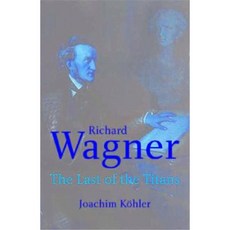 Richard Wagner: The Last of the Titans Hardcover, Yale University Press