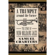 A Trumpet Around the Corner: The Story of New Orleans Jazz Hardcover, University Press of Mississippi