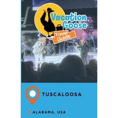 Vacation Goose 旅遊指南 阿拉巴馬州 塔斯卡盧薩 美國 平裝本, Createspace獨立發布平台