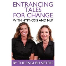 En-Trancing Tales for Change with Nlp and Hypnosis by the English Sisters Paperback, MX Publishing