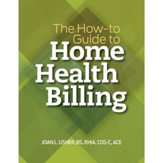 The How-To Guide to Home Health Billing Paperback, Healthleaders Media