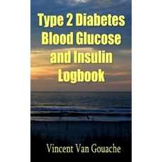 Type 2 Diabetes Blood Glucose and Insulin Logbook: One Year - 5 X 8 Logbook Paperback, Createspace Independent Publishing Platform