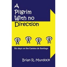A Pilgrim with No Direction: Six Days on the Camino de Santiago Paperback, Horseneck Books