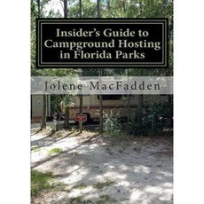 Insider's Guide to Campground Hosting in Florida Parks: Free Campsites for Volunteers Paperback, Createspace Independent Publishing Platform