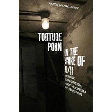 Torture Porn in the Wake of 9/11: Horror Exploitation and the Cinema of Sensation Paperback, Rutgers University Press