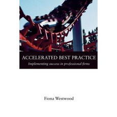 Accelerated Best Practice: Implementing Success in Professional Firms Paperback, Troubador Publishing