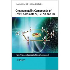 Organometallic Compounds of Low-Coordinate Si Ge Sn and Pb: From Phantom Species to Stable Compounds 精裝版, Wiley