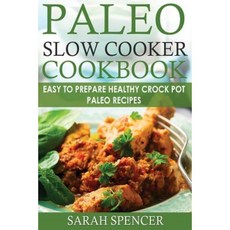 Paleo Slow Cooker Cookbook ***Color Edition***: Easy to Prepare Healthy Crock Pot Paleo Recipes Paperback, Createspace Independent Publishing Platform