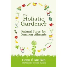 The Holistic Gardener: Natural Cures for Common Ailments Hardcover, Mercier Press