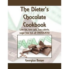 The Dieter's Chocolate Cookbook: Low Fat Low Carb Low Calorie Sugar Free But All Chocolate! Paperback, Createspace