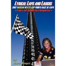 Lyrical Laps and Laughs 2007 NASCAR Nextel Cup Points Race Re-Caps from a Jeff Gordon Fan's Perspective Paperback, Original Route 66, Inc.