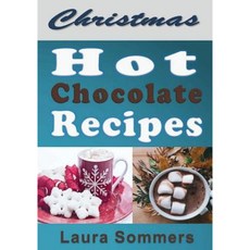 Christmas Hot Chocolate Recipes: The Best Hot Cocoa Cookbook for the Holidays Paperback, Createspace Independent Publishing Platform