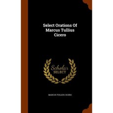 Select Orations of Marcus Tullius Cicero Hardcover, Arkose Press