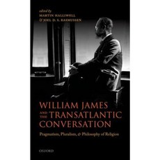 William James and the Transatlantic Conversation: Pragmatism Pluralism and Philosophy of Religion Hardcover, Oxford University Press (UK)