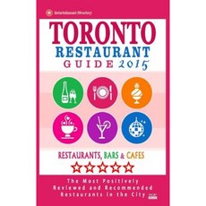 Toronto Restaurant Guide 2015: Best Rated Restaurants in Toronto - 500 Restaurants Bars and Cafes Recommended for Visitors. Paperback, Createspace