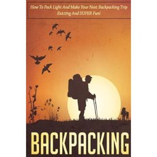 背包旅行：如何輕裝上陣，讓您的下一次背包旅行變得激動人心、超級有趣！平裝, Createspace獨立發布平台