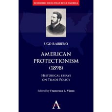 American Protectionism (1898): Historical Essays on Trade Policy Hardcover, Anthem Press