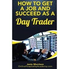 How to Get a Job and Succeed as a Day Trader Paperback, Createspace Independent Publishing Platform