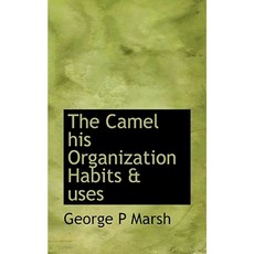 The Camel His Organization Habits & Uses Paperback, BiblioLife