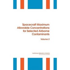 Spacecraft Maximum Allowable Concentrations for Selected Airborne Contaminants: Volume 5 Paperback, National Academies Press