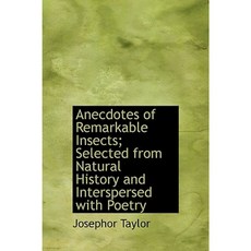 Anecdotes of Remarkable Insects; Selected from Natural History and Interspersed with Poetry Hardcover, BiblioLife
