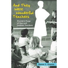 And They Were Wonderful Teachers: Florida's Purge of Gay and Lesbian Teachers Paperback, University of Illinois Press