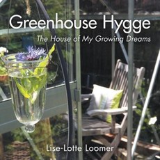 Greenhouse Hygge: The House of My Growing Dreams Paperback, FriesenPress