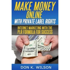 Make Money Online with Private Label Rights: Internet Marketing with the Plr Formula for Success Paperback, Createspace