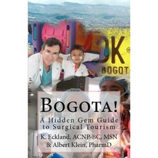 Bogota!: A Hidden Gem Guide to Surgical Tourism in Bogota Colombia Paperback, Createspace Independent Publishing Platform