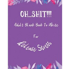 Oh...Shit!!!: Adult Blank Book to Write for Release Stress Paperback, Createspace Independent Publishing Platform