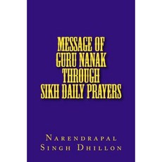 Message of Guru Nanak Through Sikh Daily Prayers Paperback, Createspace Independent Publishing Platform