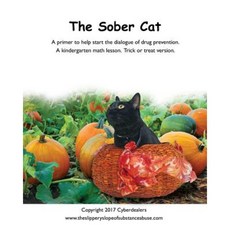 The Sober Cat: A Primer to Help Start the Dialogue of Drug Prevention. a Kindergarten Math Lesson Trick or Treat Version. Paperback, Outskirts Press