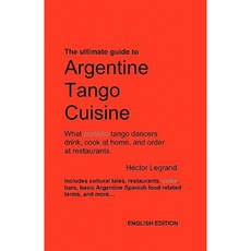 Argentine Tango Cuisine Paperback, Createspace Independent Publishing Platform
