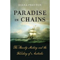Paradise in Chains: The Bounty Mutiny and the Founding of Australia Hardcover, Bloomsbury UK