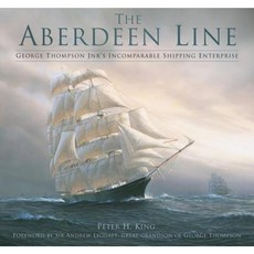 The Aberdeen Line: George Thompson Jnr's Incomparable Shipping Enterprise Hardcover, History Press