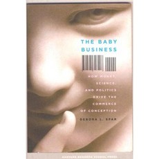 The Baby Business: How Money Science and Politics Drive the Commerce of Conception Hardcover, Harvard Business School Press